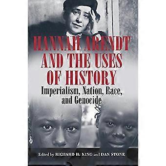 Hannah Arendt and the Uses of History Imperialism Nation Race and Genocide
