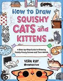How To Draw Squishy Cats And Kittens by Vera Kay Paperback