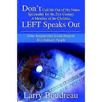 Don T Call Me Out Of My Name Spirituality For The 21st Centurya Member Of The Ch - Larry L. Boudreau - Paperback - en Book