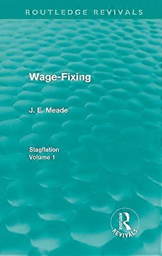 Wage Fixing (Routledge Revivals): Stagflation Volume 1