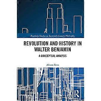 Revolution and History in Walter Benjamin: A Conceptual Analysis