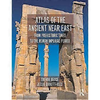 Atlante del Vicino Oriente antico: dalla preistoria al periodo imperiale romano (Atlante storico)