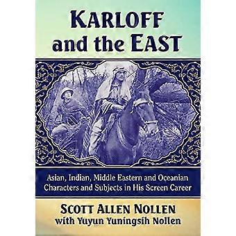 Karloff en het Oosten: Aziatische, Indiase, Midden-Oosterse en Oceanische personages en onderwerpen in zijn schermcarrière