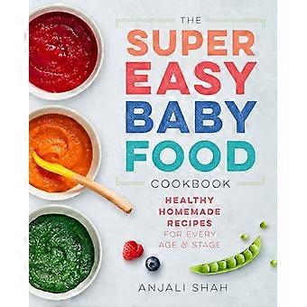 Super facile Baby Food Cookbook : Recettes maison saines pour tous les âges et étapes