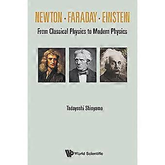 Newton. Faraday. Einstein: Fra klassisk fysikk til moderne fysikk