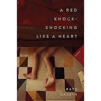 A Red Knock Knocking Like a Heart Poems