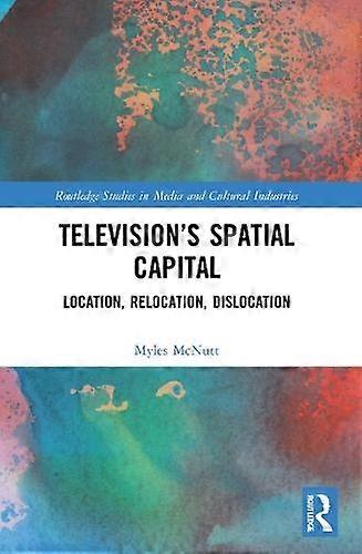 Television's Spatial Capital Location Relocation Dislocation - Myles McNutt - Paperback - en Book