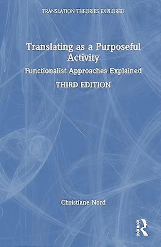 Translating as a Purposeful Activity Functionalist Approaches Explained
