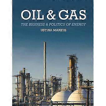 Oil And Gas The Business And Politics Of Energy - Ustina Markus