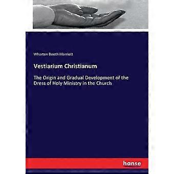 Vestiarium Christianumthe Origin And Gradual Development Of The Dress Of Holy Mi - Wharton Booth Marriott - Paperback - en Book