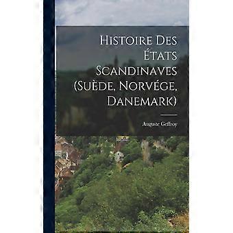 Histoire Des Tats Scandinaves Sude Norvge Danemark - Auguste Geffroy - Paperback - English Book - History