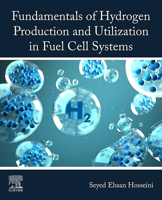Fundamentals Of Hydrogen Production And Utilization In Fuel Cell Systems by Seyed Ehsa Hosseini Paperback Book