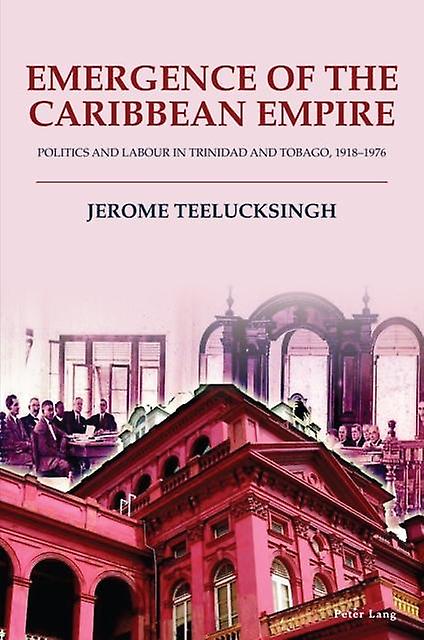 Emergence Of The Caribbean Empire by Jerome Teelucksingh Paperback
