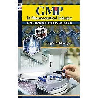 Boas Práticas de Fabricação (BPF) na Indústria Farmacêutica: Expectativas Globais de Boas Práticas de Fabricação e Regulamentação - Trupti Patil Dongare