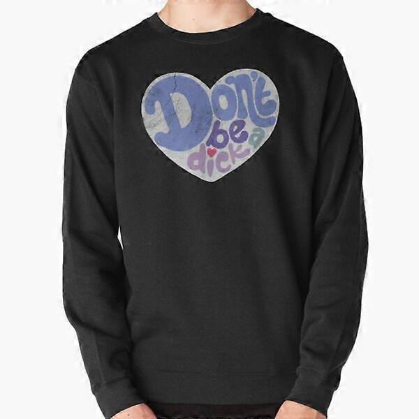 Don't Be a Dick Pullover Sweatshirt-JG4867