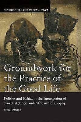 Groundwork for the Practice of the Good Life