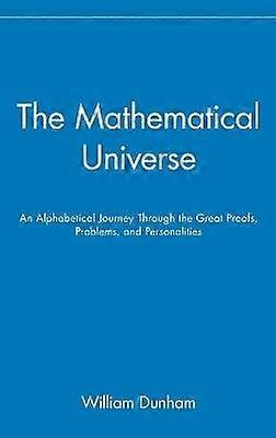 The Mathematical Universe - An Alphabetical Journey Through the Great Proofs Problems & Personalities
