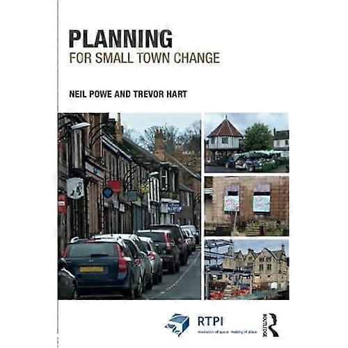 Planning for Small Town Change (RTPI Library Series)