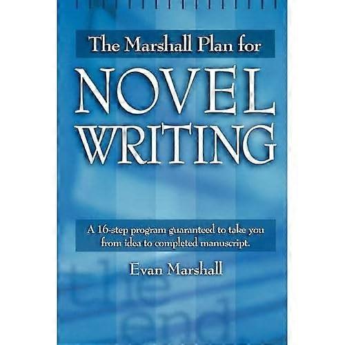 The Marshall Plan for Novel Writing: A 16-Step Program Guaranteed to Take You from Idea to Completed Manuscript