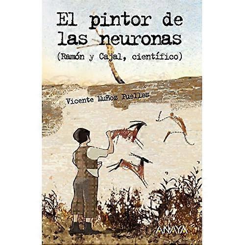 El pintor de las neuronas : Ramón y Cajal, científico