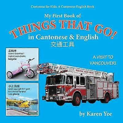 My First Book of Things That Go in Cantonese  English A CantoneseEnglish Picture Book 3 Cantonese for Kids