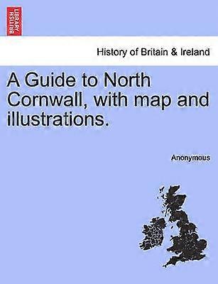 A Guide to North Cornwall with map and illustrations