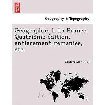 Gographie I La France Quatrime dition entirement remanie etc