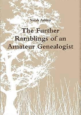 The Further Ramblings of an Amateur Genealogist