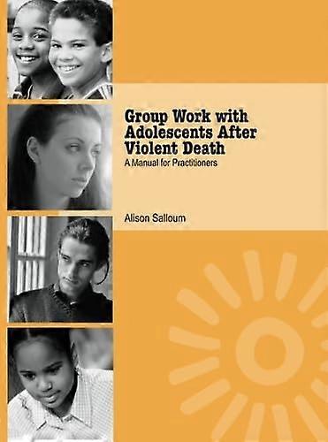 Group Work with Adolescents After Violent Death: A Manual for Practitioners
