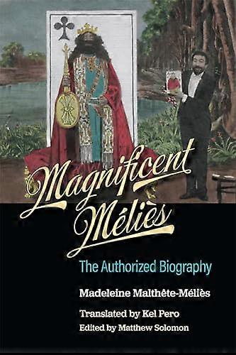 Magnificent Melies: The Authorized Biography