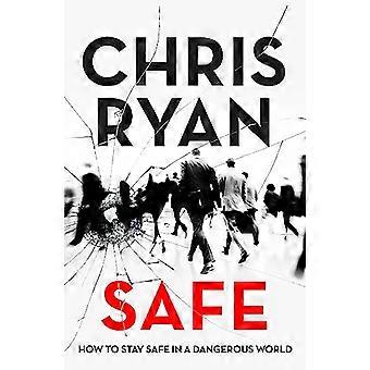 Safe How to stay safe in a dangerous world Survival techniques for everyday life from an SAS hero