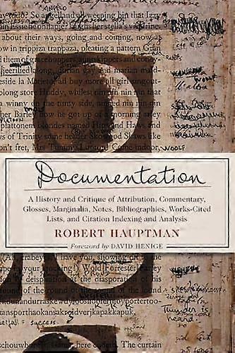 Documentation: A History and Critique of Attribution Commentary Glosses Marginalia Notes Bibliographies Works Cited Lists and Citation Indexing and 