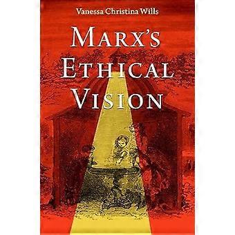 Marx's Ethical Vision - Wills, Vanessa Christina
