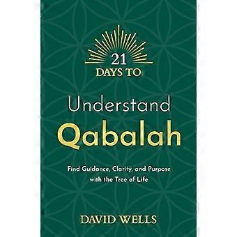 21 Days to Understand Qabalah Find Guidance Clarity and Purpose with the Tree of Life