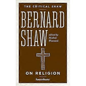 The Critical Shaw: Om religion (Critical Shaw Collection)