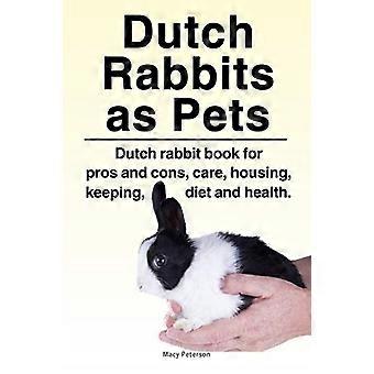 Conigli olandesi. Conigli olandesi come animali domestici. Libro olandese sui conigli per pro e contro, cura, alloggio, allevamento, dieta e salute.