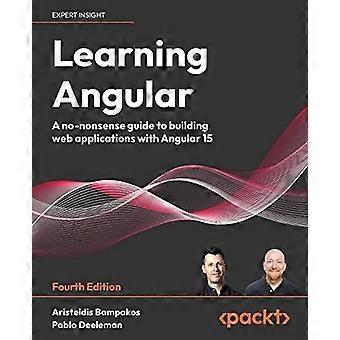 Learning Angular - Fourth Edition: Ein sachlicher Leitfaden zum Erstellen von Webanwendungen mit Angular