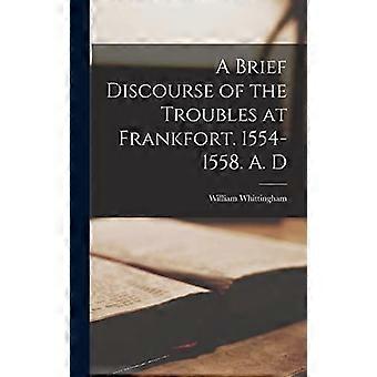 A Brief Discourse Of The Troubles At Frankfort. 1554-1558. A. D - William Whittingham - Hardcover - en Book