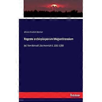 Regesta Archiepiscporum Maguntinensiumbd. Von Konrad I. Bis Heinrich Ii. 1161-12 - Johann Friedrich Bhmer - Paperback - English Book - History
