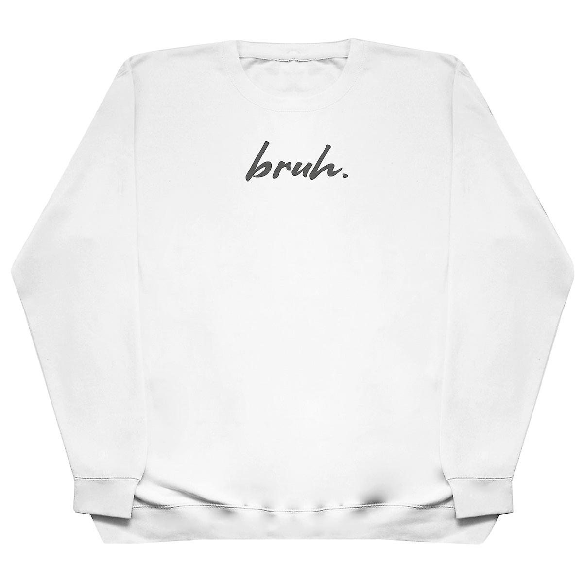 Bruh. - Huge Oversized Comfy Sweater