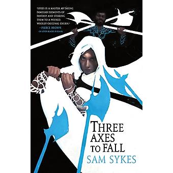 Three Axes To Fall - Sam Sykes