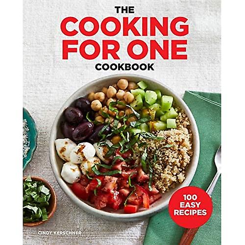 The Cooking for One Cookbook: 100 Easy Recipes
