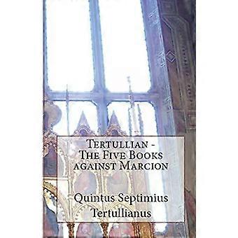 The Five Books Against Marcion - Tertullian