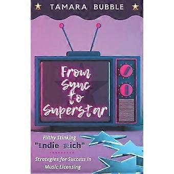 De Sync a Superestrela: Estratégias Sujas e Fedorentas para o Sucesso no Mundo Indie - Tamara Bubble