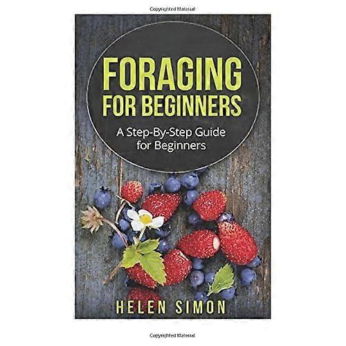Foraging for Beginners: A Step-By-Step Guide for Beginners