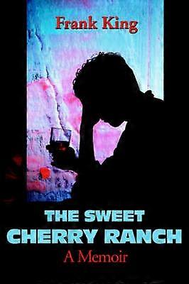 The Sweet Cherry Ranch A Memoir