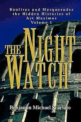 The Night Watch Bonfires and Masquerades the Hidden Histories of Art Maximus Volume 1