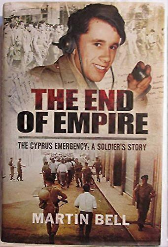 The End of Empire: Cyprus: A Soldiers Story