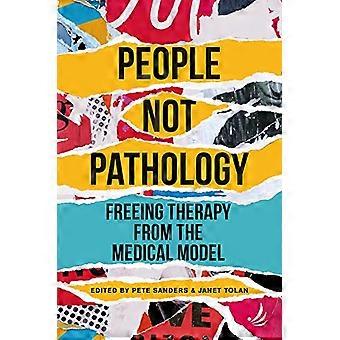 People Not Pathology Freeing therapy from the medical model