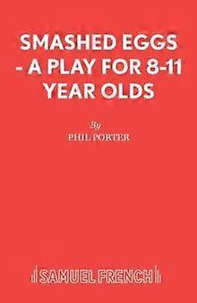 Smashed Eggs - A Play For 8-11 Year Olds - Phil Porter